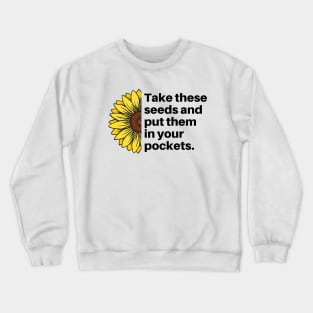 Take These Seeds And Put Them in Your Pockets Sunflower Crewneck Sweatshirt